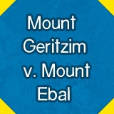 Mount Geritzim v. Mount Ebal