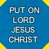 Put on Lord Jesus Christ