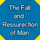 The fall and ressurection of man