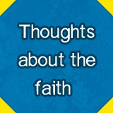 Thoughts about the faith